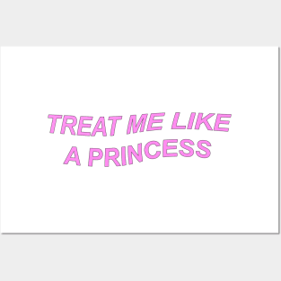 Treat me like a princess Posters and Art